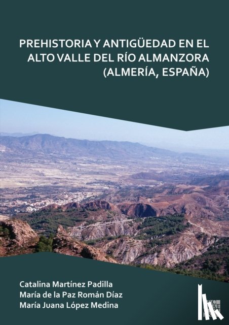 Martinez Padilla, Catalina (Professor of Prehistory, de la Paz Roman Diaz, Maria (Professor of Prehistory, Lopez Medina, Maria Juana (Full Professor of Ancient History - Prehistoria Y Antiguedad En El Alto Valle del Rio Almanzora (Almeria, Espana)