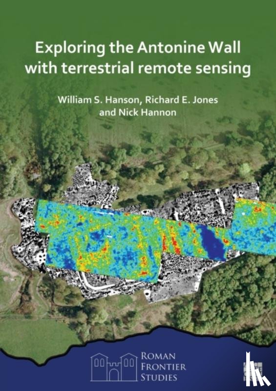 Hanson, William S. (Emeritus Professor of Roman Archaeology, Jones, Richard E. (Senior Lecturer, Hannon, Nick (Heritage Research Manager - Exploring the Antonine Wall with Terrestrial Remote Sensing