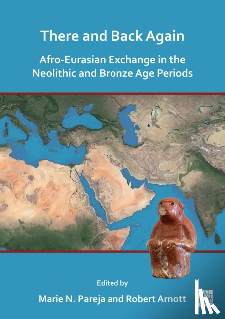  - There and Back Again: Afro-Eurasian Exchange in the Neolithic and Bronze Age Periods