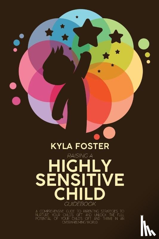 Foster, Kyla - Raising A Highly Sensitive Child Guidebook