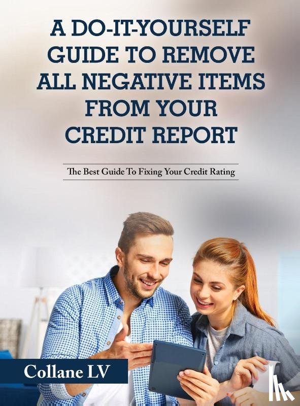 Collane LV - A Do-It-Yourself Guide To Remove All Negative Items From Your Credit Report