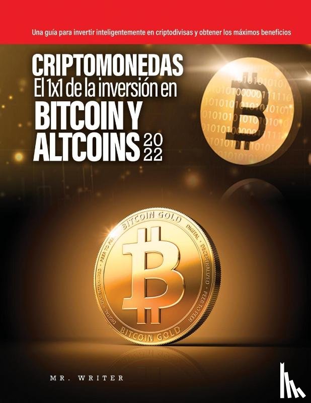 Mr Writer - Criptomonedas El 1x1 de la inversion en Bitcoin y Altcoins 2022