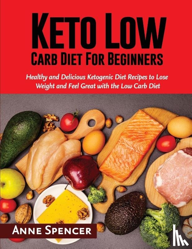 Spencer, Anne - Keto Low Carb Diet For Beginners