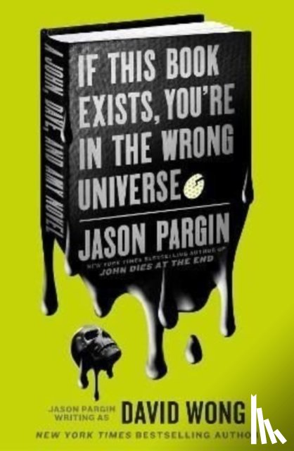 Pargin, Jason, Wong, David - John Dies at the End - If This Book Exists, You're in the Wrong Universe