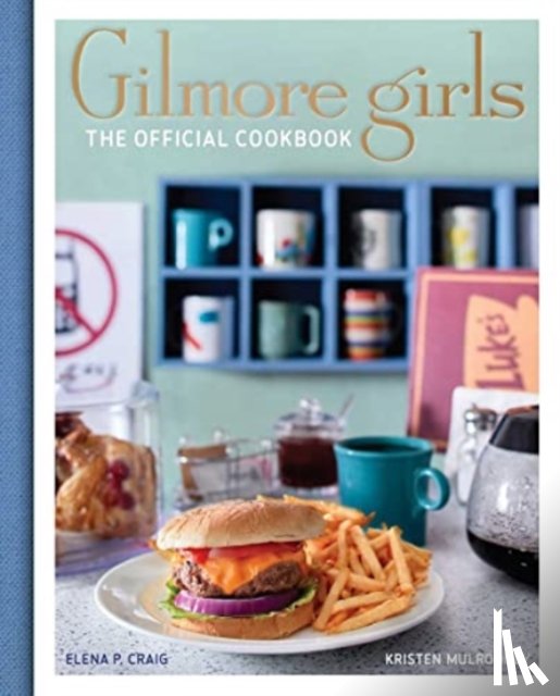 Craig, Elena, Mulrooney, Kristen - Gilmore Girls Cookbook