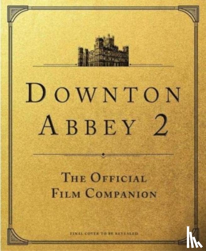 Marriott, Emma - Downton Abbey: A New Era - The Official Film Companion