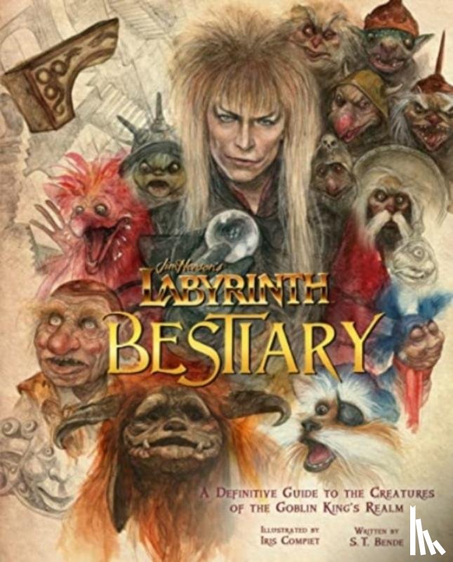Compiet, Iris, Bende, S. T. - Labyrinth: Bestiary - A Definitive Guide to The Creatures of the Goblin King's Realm