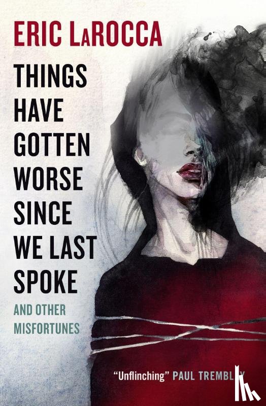 LaRocca, Eric - Things Have Gotten Worse Since We Last Spoke And Other Misfortunes