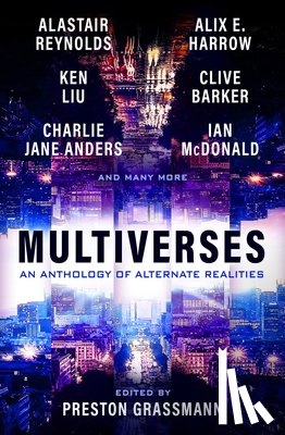 Grassmann, Preston, Harrow, Alix, Liu, Ken, Reynolds, Alastair - Multiverses: An Anthology of Alternate Realities