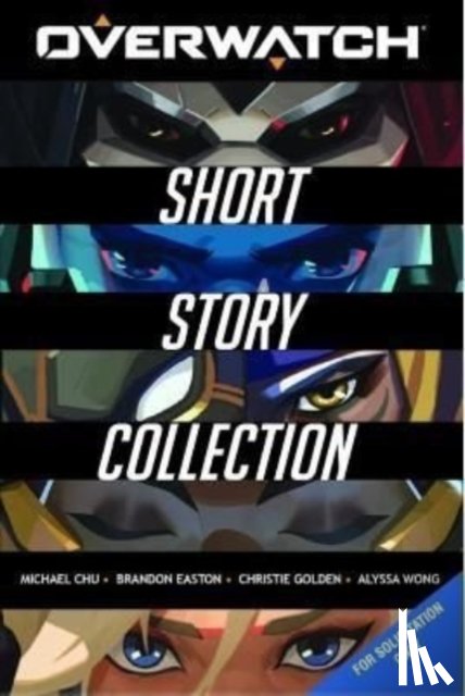 Wong, Alyssa, Chu, Michael, Easton, Brandon, Golden, Christie - The Overwatch Short Story Collection