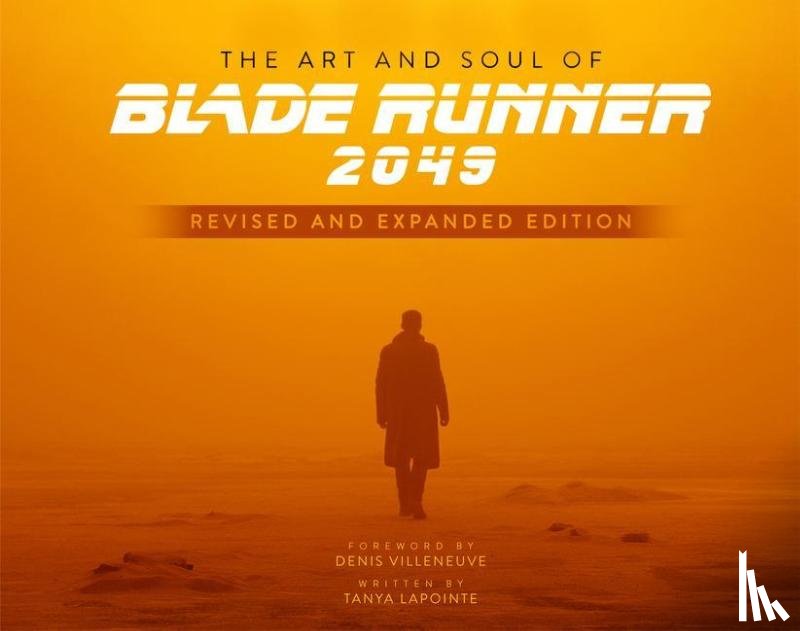 Lapointe, Tanya - The Art and Soul of Blade Runner 2049 - Revised and Expanded Edition