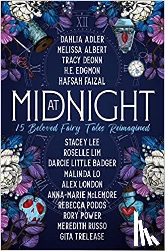 Adler, Dahlia, Deonn, Tracy, Albert, Melissa, Faizal, Hafsah - At Midnight: 15 Beloved Fairy Tales Reimagined