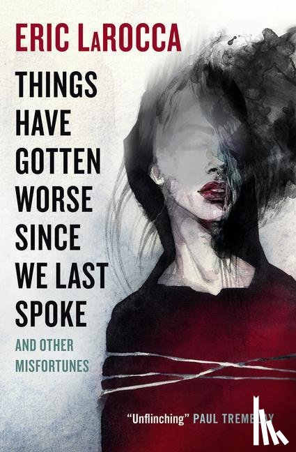 LaRocca, Eric - Things Have Gotten Worse Since We Last Spoke And Other Misfortunes