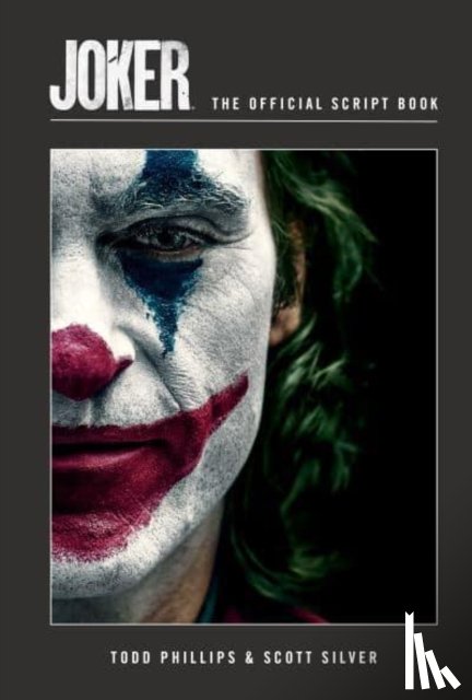 Phillips, Todd, Silver, Scott - Joker: The Official Script Book