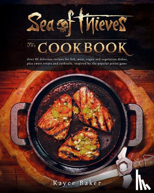 Baker, Kayce - Sea of Thieves: The Cookbook