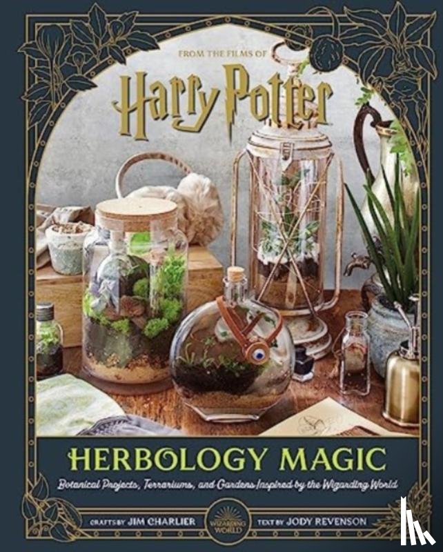 Charlier, Jim, Revenson, Jody - Harry Potter: Herbology Magic: Botanical Projects, Terrariums, and Gardens Inspired by the Wizarding World