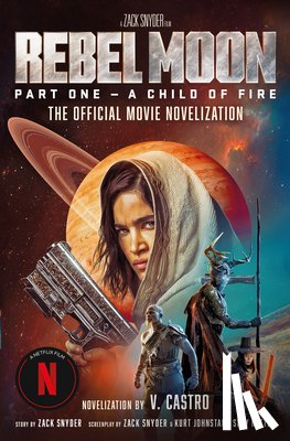 Castro, V. - Rebel Moon Part One - A Child Of Fire: The Official Novelization