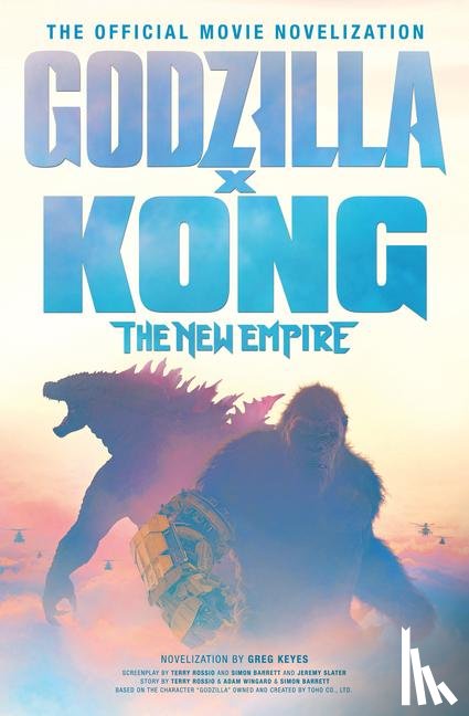 Keyes, Greg - Godzilla x Kong: The New Empire - The Official Movie Novelization