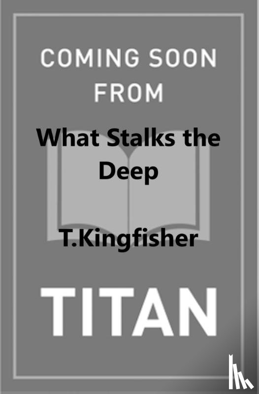 Kingfisher, T. - Sworn Soldier - What Stalks the Deep