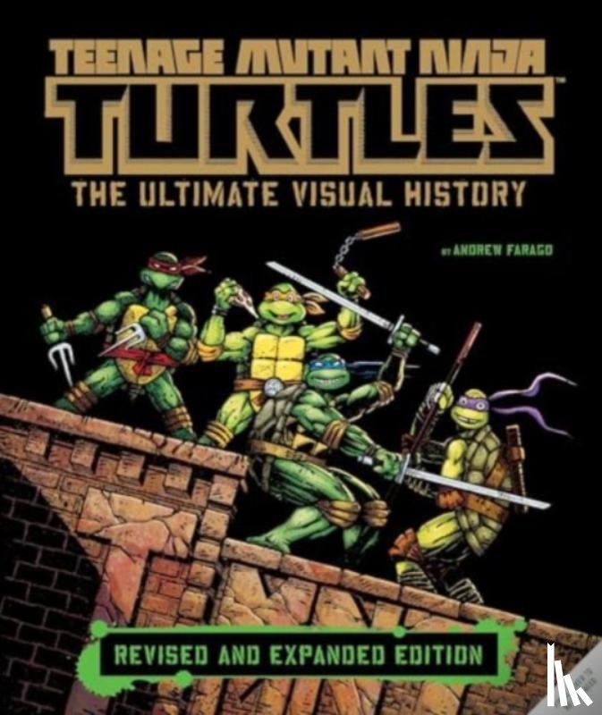 Farago, Andrew - Teenage Mutant Ninja Turtles: The Ultimate Visual History (Revised and Expanded Edition)