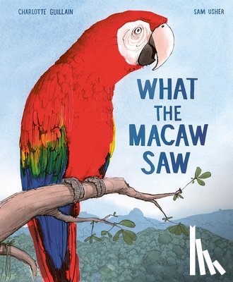 Guillain, Charlotte - What the Macaw Saw