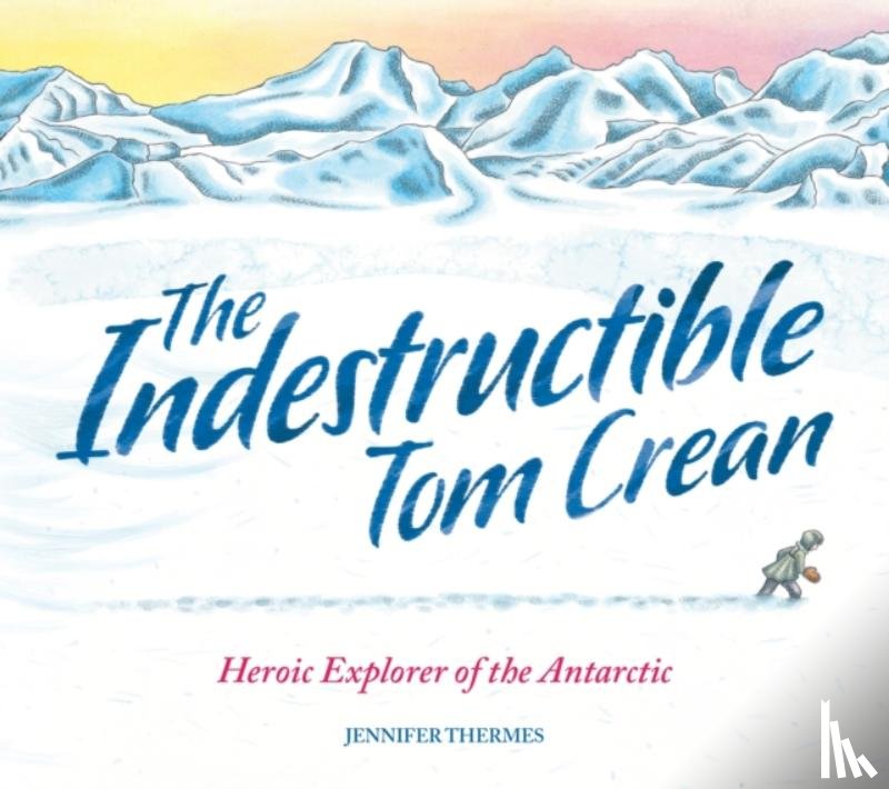 Thermes, Jennifer - The Indestructible Tom Crean