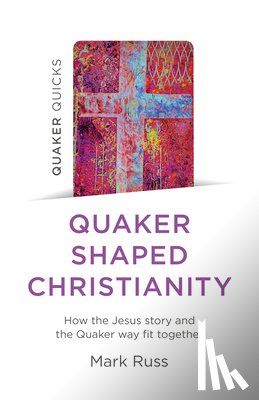 Russ, Mark - Quaker Quicks - Quaker Shaped Christianity