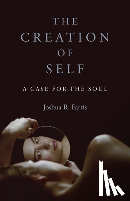 Farris, Joshua R. - Creation of Self, The