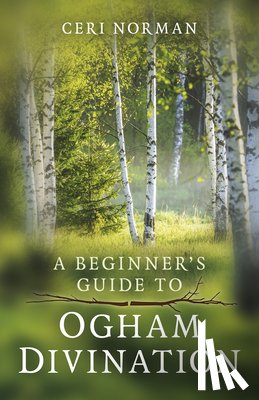 Norman, Ceri - Beginner's Guide to Ogham Divination, A