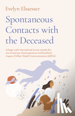 Elsaesser, Evelyn - Spontaneous Contacts with the Deceased – A large–scale international survey reveals the circumstances, lived experience and beneficial imp