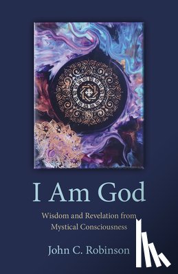 Robinson, John - I Am God – Wisdom and Revelation from Mystical Consciousness