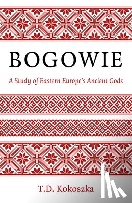 Kokoszka, T.D. - Bogowie: A Study of Eastern Europe's Ancient Gods