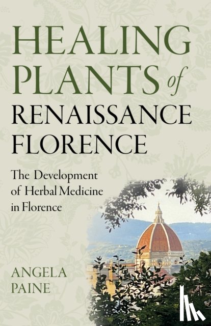 Paine, Angela - Healing Plants of Renaissance Florence