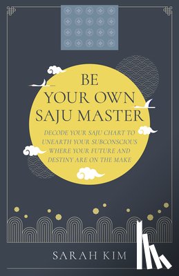 Kim, Sarah - Be Your Own Saju Master: A Primer Of The Four Pillars Method