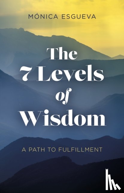 Esgueva, Monica - 7 Levels of Wisdom, The - A Path to Fulfillment