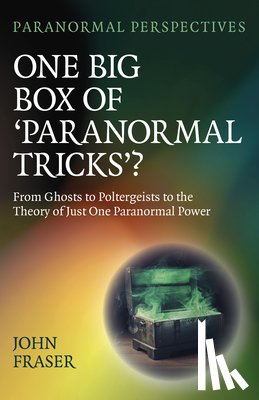 Fraser, John - Paranormal Perspectives: One Big Box of 'Paranormal Tricks'?