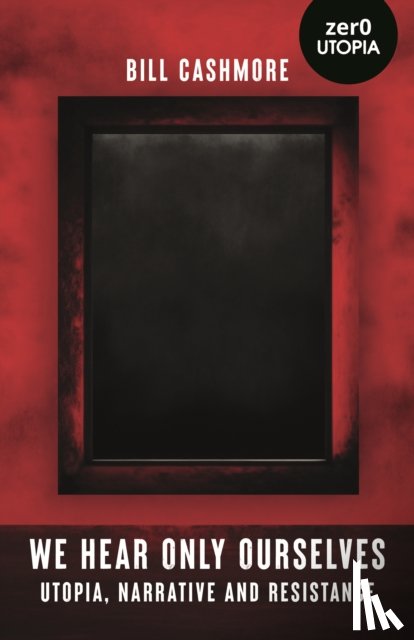 Cashmore, Bill - We Hear Only Ourselves