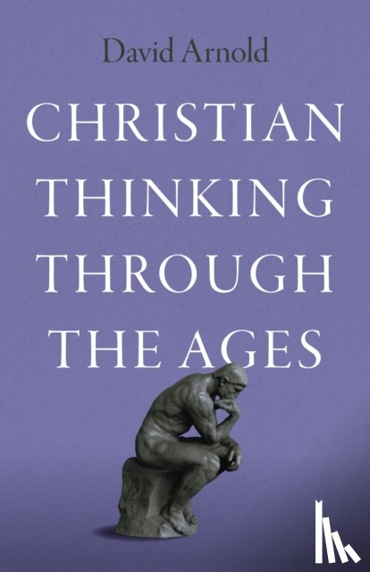 Arnold, David - Christian Thinking through the Ages