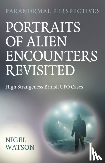 Watson, Nigel Harry - Paranormal Perspectives: Portraits of Alien Encounters Revisited