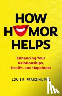 Ph.D., Louis R. Franzini - How Humor Helps