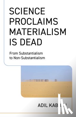 Kabbaj, Adil - Science Proclaims Materialism Is Dead