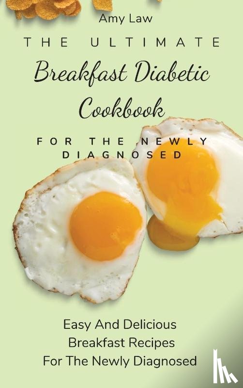 Law, Amy - The Ultimate Breakfast Diabetic Cookbook For The Newly Diagnosed