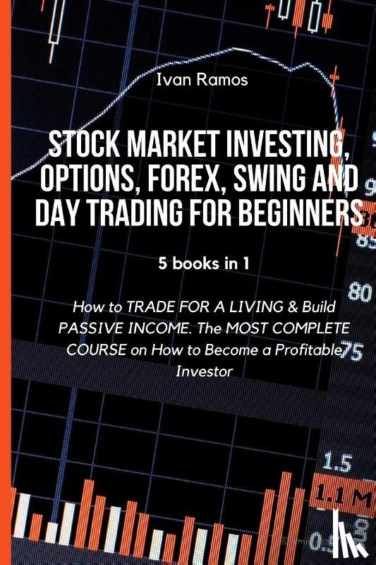 Ramos, Ivan - Stock Market Investing, Options, Forex, Swing and Day Trading for Beginners