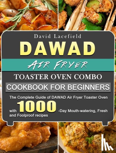 Lacefield, David - DAWAD Air Fryer Toaster Oven Combo Cookbook for Beginners