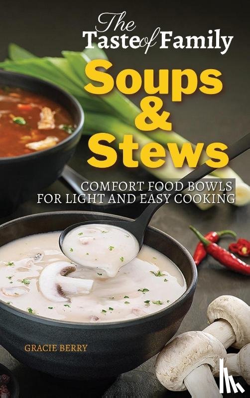 Berry, Gracie - The Taste of Family Soups and Stews