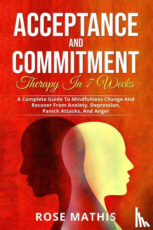 Mathis, Rose - Acceptance and Commitment Therapy in 7 weeks .