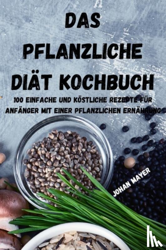 Johan Mayer - Das Pflanzliche Diat Kochbuch