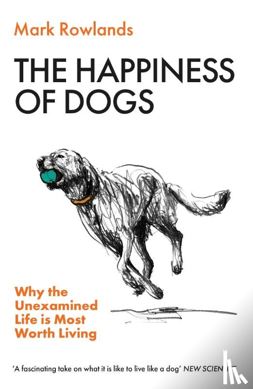 Rowlands, Mark - The Happiness of Dogs