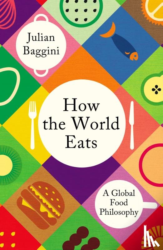 Baggini, Julian - How the World Eats