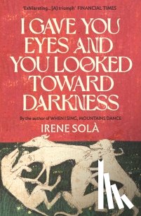 Sola, Irene - I Gave You Eyes and You Looked Toward Darkness